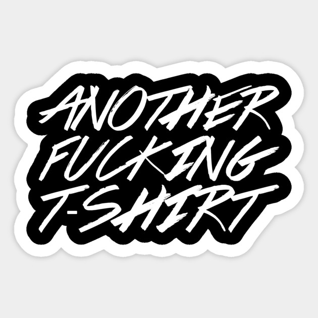 Another Fucking T-Shirt